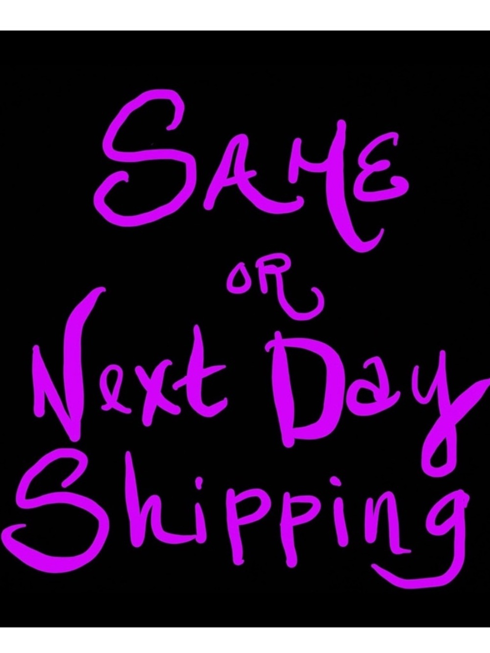 SAME OR NEXT DAY SHIPPING